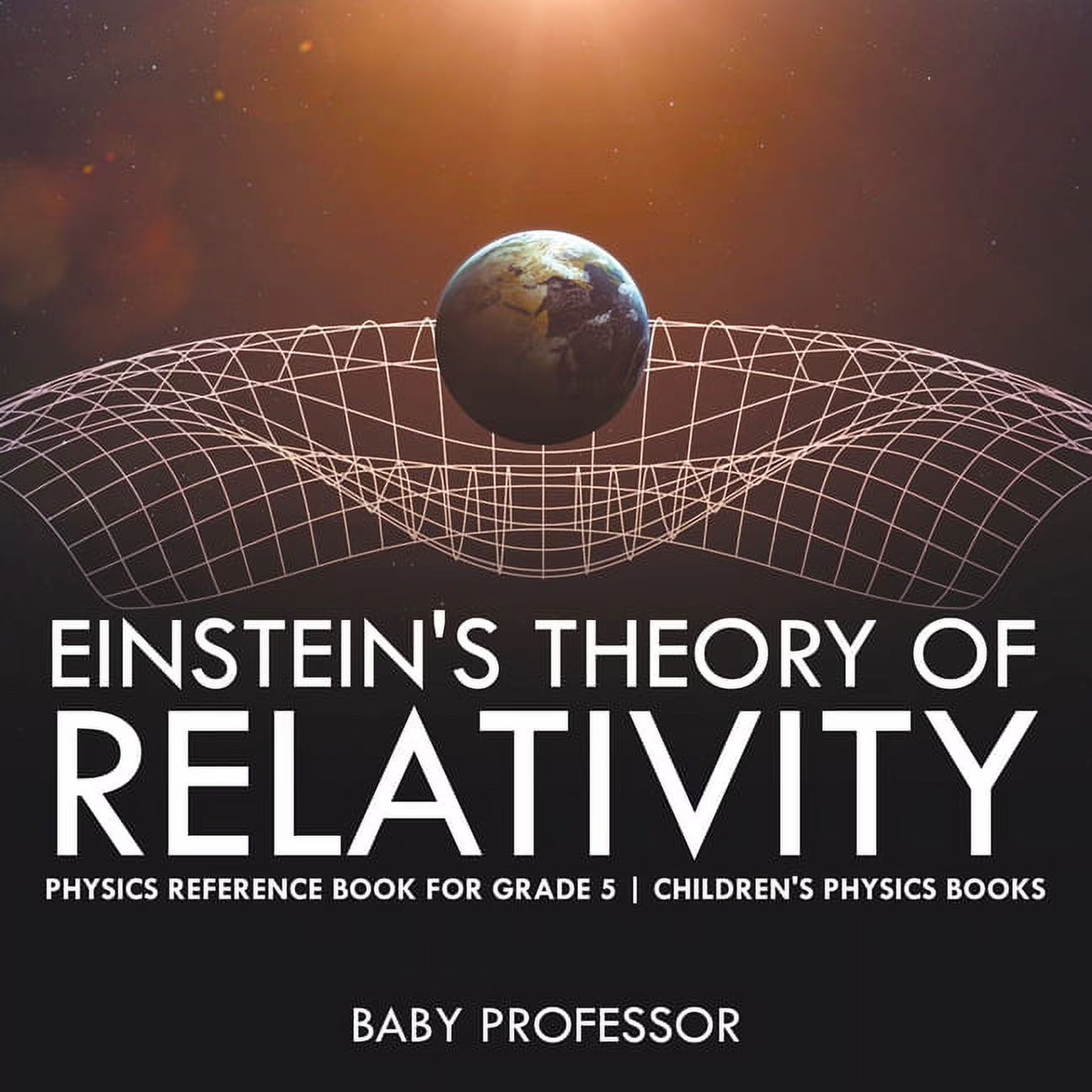 Einstein'S Theory of Relativity - Physics Reference Book for Grade 5 Children'S Physics Books (Paperback)